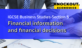 IGCSE Business Studies-Section5: Financial information and financial decisions